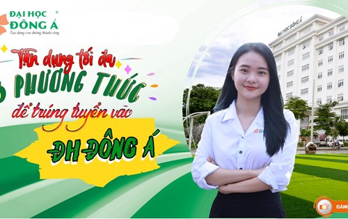Tận dụng tối đa "3 phương thức" để trúng tuyển vào Đại học Đông Á